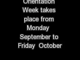 Orientation Week takes place from Monday  September to Friday  October
