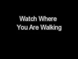 Watch Where You Are Walking