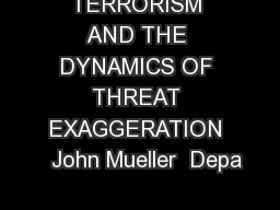 TERRORISM AND THE DYNAMICS OF THREAT EXAGGERATION   John Mueller  Depa
