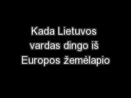 Kada Lietuvos vardas dingo iš Europos žemėlapio