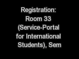 Registration: Room 33 (Service-Portal for International Students), Sem