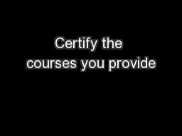 Certify the courses you provide