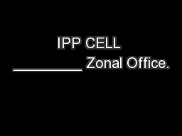IPP CELL ________ Zonal Office.