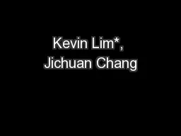 Kevin Lim*, Jichuan Chang