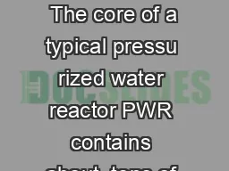 Pressurized Water Reactor  The core of a typical pressu rized water reactor PWR contains
