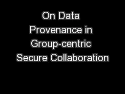 On Data Provenance in Group-centric Secure Collaboration
