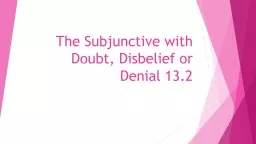 The Subjunctive with Doubt, Disbelief or Denial 13.2
