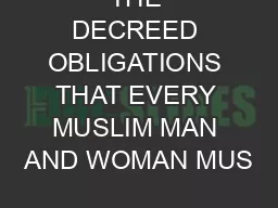 THE DECREED OBLIGATIONS THAT EVERY MUSLIM MAN AND WOMAN MUS