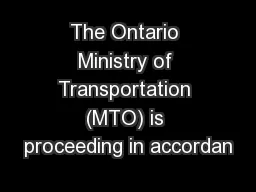 The Ontario Ministry of Transportation (MTO) is proceeding in accordan
