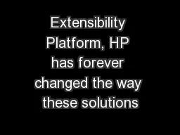 Extensibility Platform, HP has forever changed the way these solutions