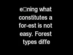 e“ning what constitutes a for-est is not easy. Forest types diffe