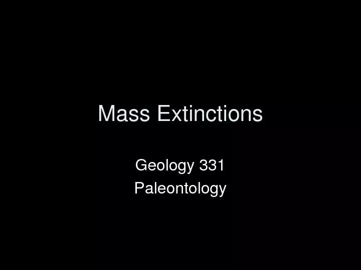 Mass ExtinctionsGeology 331Paleontology