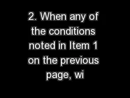2. When any of the conditions noted in Item 1 on the previous page, wi