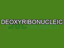 DEOXYRIBONUCLEIC