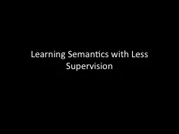 Learning Semantics with Less Supervision