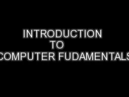 INTRODUCTION TO     COMPUTER FUDAMENTALS