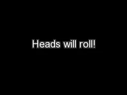 Heads will roll!