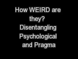 How WEIRD are they?  Disentangling Psychological and Pragma