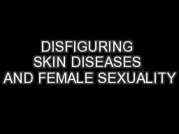 DISFIGURING SKIN DISEASES AND FEMALE SEXUALITY