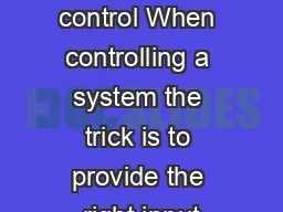 Feedback control When controlling a system the trick is to provide the right input