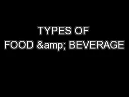 TYPES OF FOOD & BEVERAGE