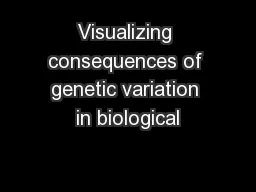 Visualizing consequences of genetic variation in biological