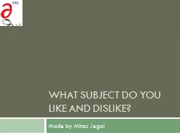 What subject do you like and dislike?