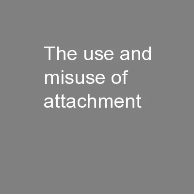The use and misuse of attachment
