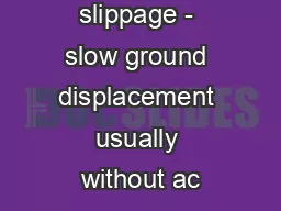 (b) fault creep slippage - slow ground displacement usually without ac