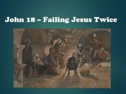 John 18 – Failing Jesus Twice