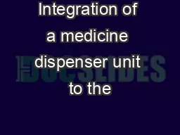 Integration of a medicine dispenser unit to the