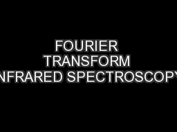 FOURIER TRANSFORM INFRARED SPECTROSCOPY