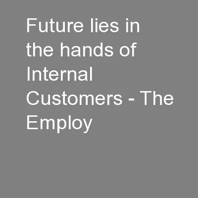 Future lies in the hands of Internal Customers - The Employ