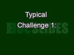 Typical Challenge 1: