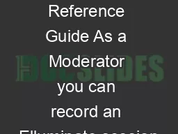 Recordings Quick Reference Guide As a Moderator you can record an Elluminate session
