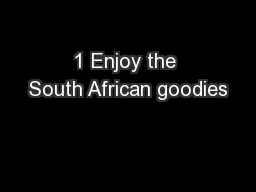1 Enjoy the South African goodies