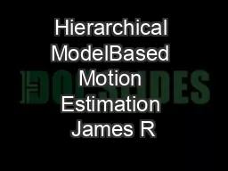 Hierarchical ModelBased Motion Estimation James R