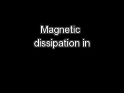 Magnetic dissipation in