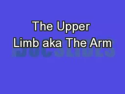 The Upper Limb aka The Arm