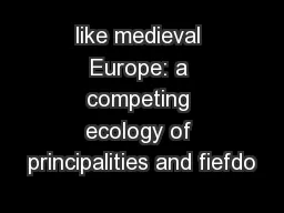 like medieval Europe: a competing ecology of principalities and fiefdo