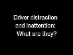 Driver distraction and inattention: What are they?