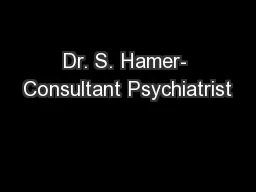 Dr. S. Hamer- Consultant Psychiatrist