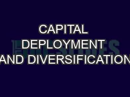 CAPITAL DEPLOYMENT AND DIVERSIFICATION