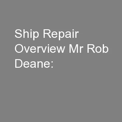 Ship Repair Overview Mr Rob Deane: