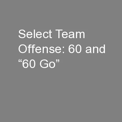 Select Team Offense: 60 and “60 Go”