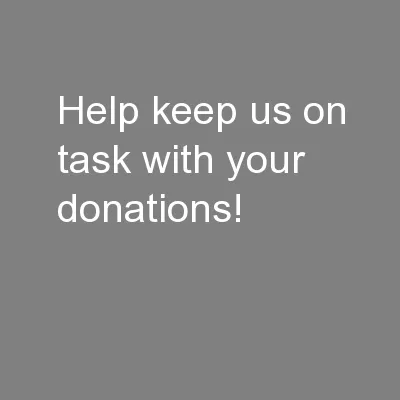 Help keep us on task with your donations!