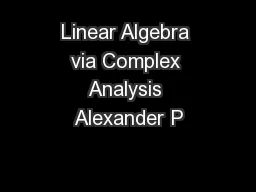 Linear Algebra via Complex Analysis Alexander P