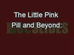 The Little Pink Pill and Beyond: