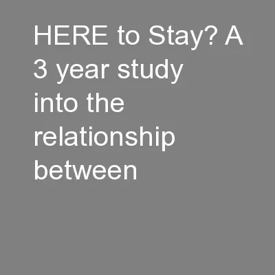HERE to Stay? A 3 year study into the relationship between