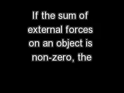 If the sum of external forces on an object is non-zero, the
